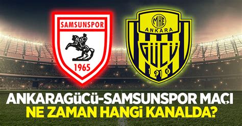 Ankarag C Samsunspor Ma Ne Zaman Hangi Kanalda