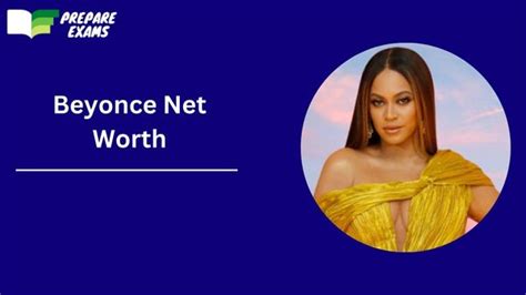 Beyonce Net Worth 2023, Age, Height and More - PrepareExams