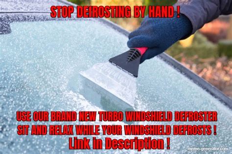 Stop Defrosting By Hand Use Our Brand New Turbo Windshield Meme