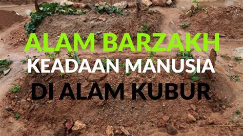 Gambaran Alam Barzakh Dan Keadaan Manusia Di Alam Kubur Youtube