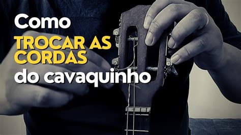 Como Trocar As Cordas Do Cavaquinho Youtube