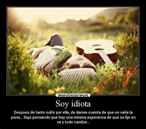 Soy Idiota Desmotivaciones