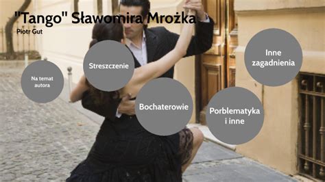 Tango Sławomira Mrożka by Piotr Gut on Prezi