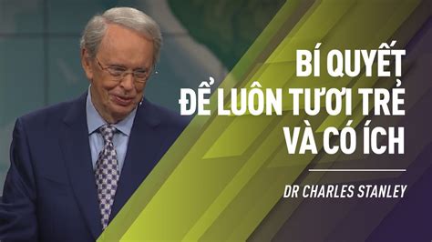 Bí Quyết Để Luôn Tươi Trẻ Và Có Ích Dr Charles Stanley Youtube