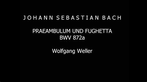 Bach J S Praeambulum Und Fughetta C Dur BWV 872a Wolfgang Weller