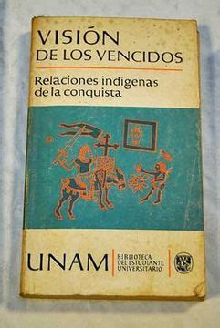 Libro Visión De Los Vencidos Relaciones Indígenas De La Conquista De