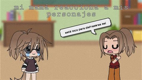 Mi Mam Reacciona A Mis Personajes De Gacha Life Con Voz V Gacha