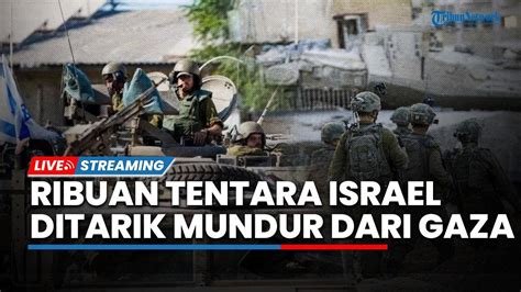 Tak Mau Mati Sia Sia Ribuan Tentara Israel Ditarik Mundur Dari Gaza