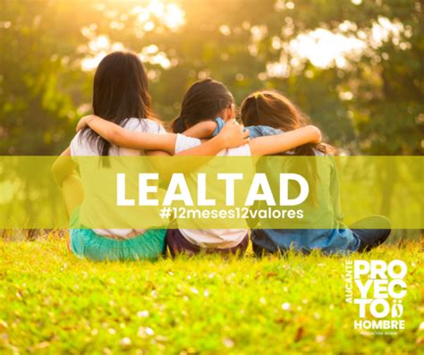 12meses12valores El Significado De La Lealtad Proyecto Hombre