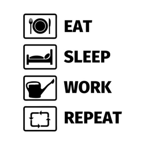 EAT, SLEEP, WORK, REPEAT - Gardener - T-Shirt | TeePublic