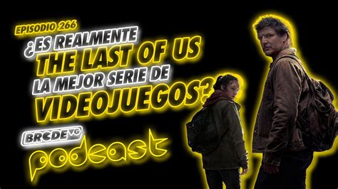 Es Realmente TLOU La MEJOR SERIE De VIDEOJUEGOS BRCDEvg Podcast 266