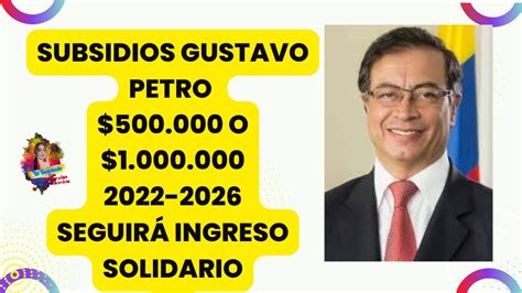 Subsidios Nuevo Presidente De Colombia Gustavo Petro Youtube