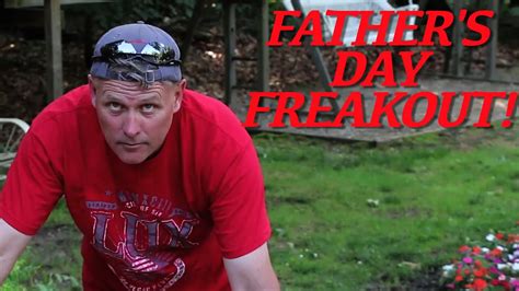 Fathers Day Freakout Youtube