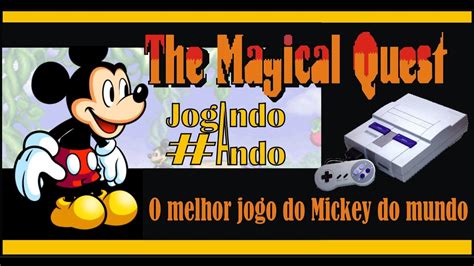 Mickey Mouse The Magical Quest Snes O Melhor Jogo Do Mickey Do