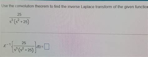 Solved Use The Convolution Theorem To Find The Inverse