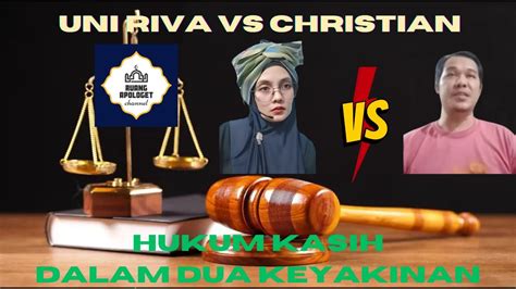 KIAMAT DAN CHRISTIAN VS UNI RIVA HUKUM KASIH DALAM DUA IMAN YouTube