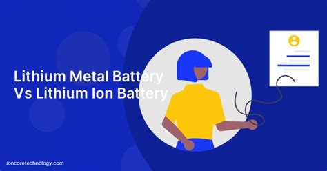 Lithium Metal Battery Vs Lithium Ion Battery