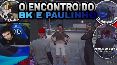 O ENCONTRO DO BK E PAULINHO O LOKO O CORONEL SEQUESTROU O 01 GTA