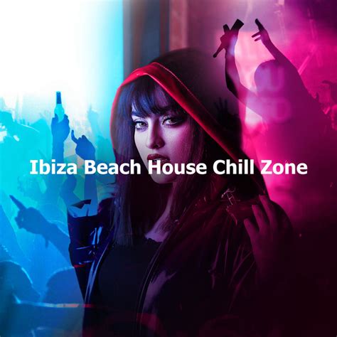 Ibiza Beach House Chill Zone Album By Ibiza Chill Out Beach House