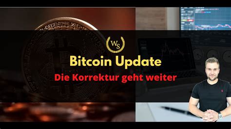 Bitcoin Update Heute Korrektur geht weiter Deutliche Schwäche