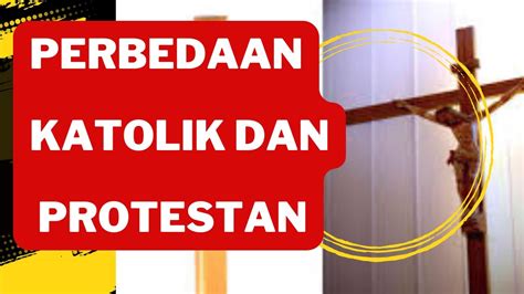 PERBEDAAN MENDASAR ANTARA KATOLIK DAN PROTESTAN YouTube