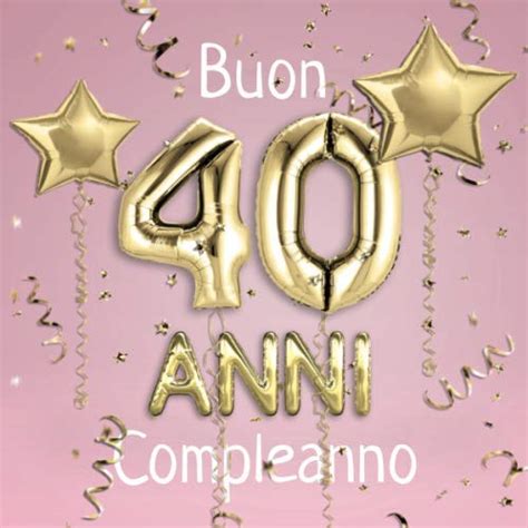 Buon Compleanno 40 Anni Il Libro D Oro Dei Miei 40 Anni 21x21cm Un