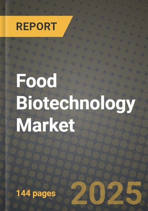 2025 Food Biotechnology Market Report Industry Size Competition