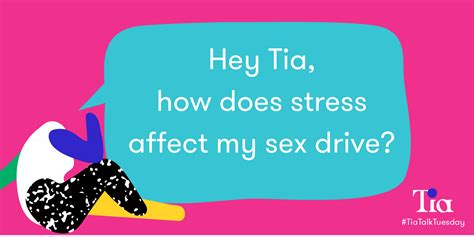 “how Does Stress Affect My Sex Drive” By Tia Thats What T Said