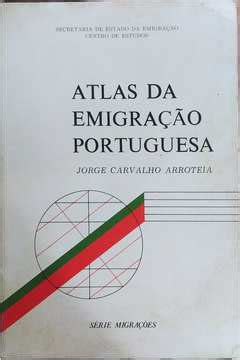 Livro Atlas da Emigração Portuguesa Jorge Carvalho Arroteia