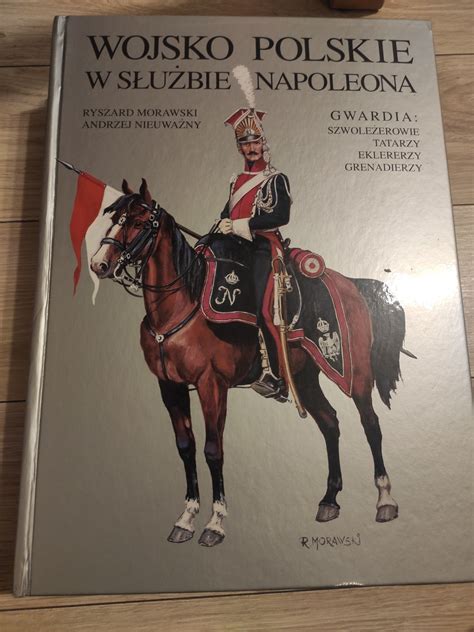 Wojsko polskie w służbie Napoleona Gwardia Morawski Nieuważny Kraków