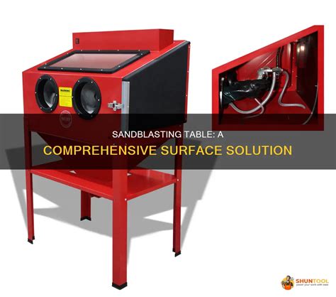 Sandblasting Table A Comprehensive Surface Solution Shuntool