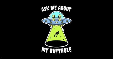 Ask Me About My Butthole Funny Alien Ufo Abduction Green Aliens Ask Me About My Butthole