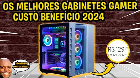 Top Melhores Gabinetes Gamer Custo Beneficio Os Mais Top E