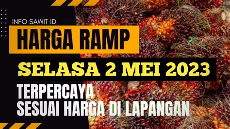 Harga Sawit Hari Ini Di Ramp Terbaru Mei Youtube