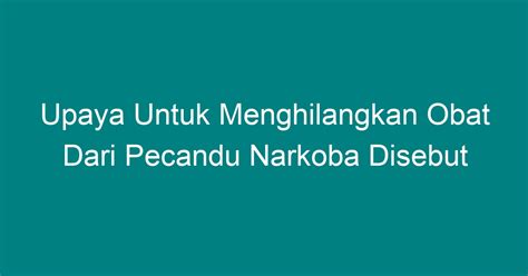 Upaya Untuk Menghilangkan Obat Dari Pecandu Narkoba Disebut Geograf