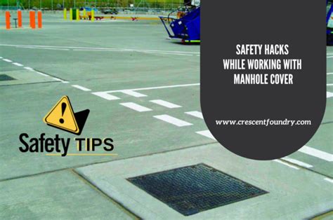 Safety Hacks While Working with Manhole Cover - Crescent Foundry