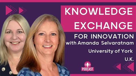 Knowledge Exchange And Innovation With Amanda Selvaratnam University