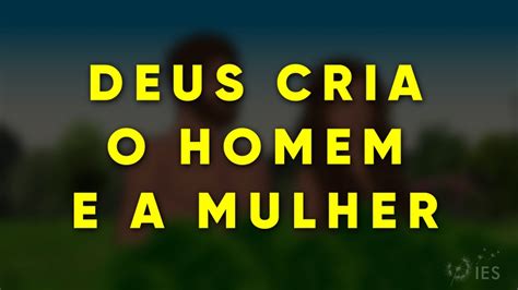 2 b DEUS CRIA O HOMEM E A MULHER Gênesis 2 4 25 Tradução Biblibras