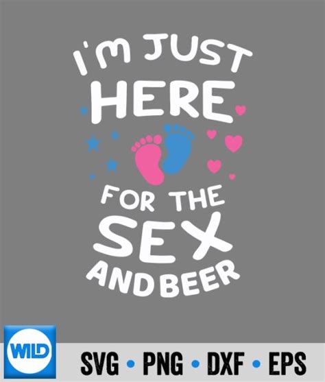 Beer Svg Im Just Here For The Sex And Beer Gender Reveal Svg Wildsvg
