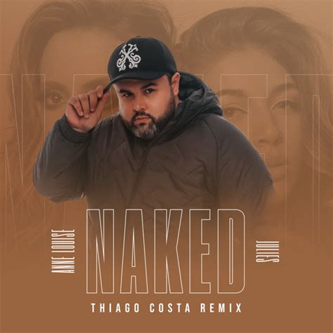 Naked Thiago Costa Remix Single By Anne Louise Spotify