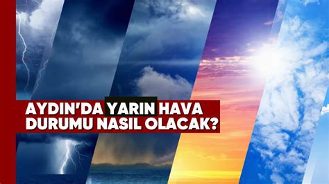 Aydın da yarın hava durumu nasıl olacak Aydın da yarın hava yağmurlu