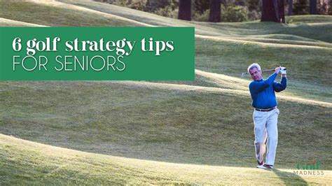 6 Golf Strategy Tips For Seniors Golf Madness