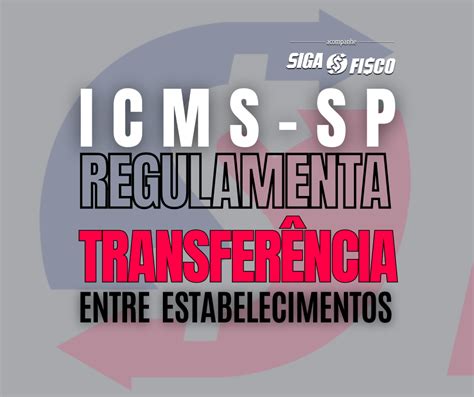 Icms Sp Regulamenta Transfer Ncia De Mercadorias Cr Dito Entre