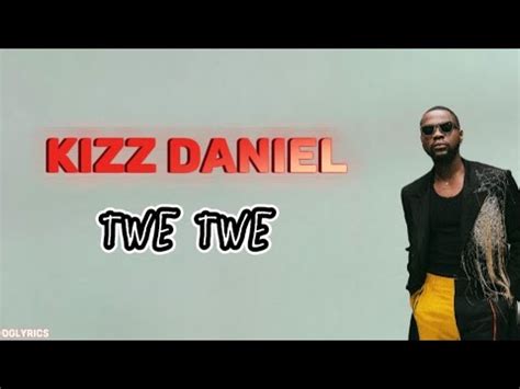 Kizz Daniel Twe Twe Lyrics Video YouTube