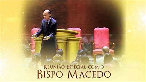 Reuni O Especial O Bispo Macedo Youtube