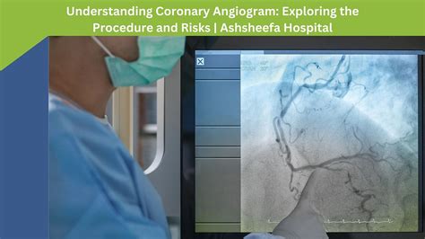 Understanding Coronary Angiogram: Exploring the Procedure and Risks ...