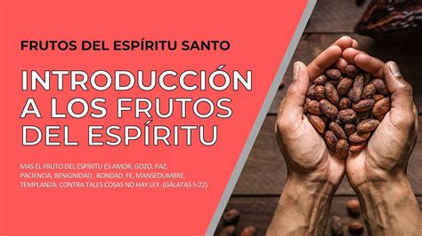 Los Frutos del Espíritu Introducción a los Frutos del Espíritu Santo