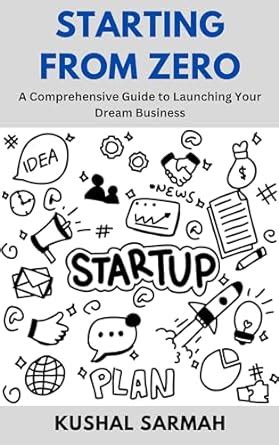 Starting From Zero A Comprehensive Guide To Launching Your Dream