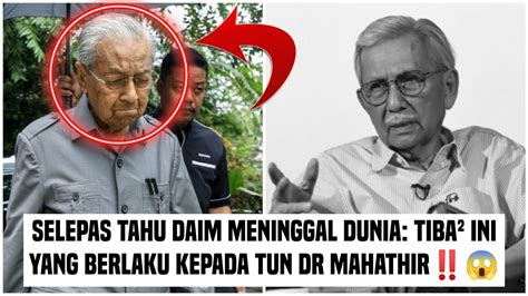 SELEPAS TAHU DAIM MENINGGAL DUNIA TIBA² INI YANG BERLAKU KEPADA TUN DR