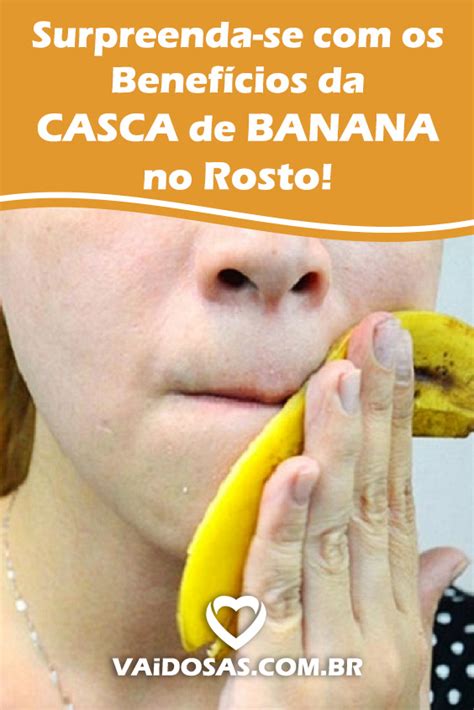 Casca De Banana No Rosto Tira Manchas Espinhas Rugas E Cicatriz